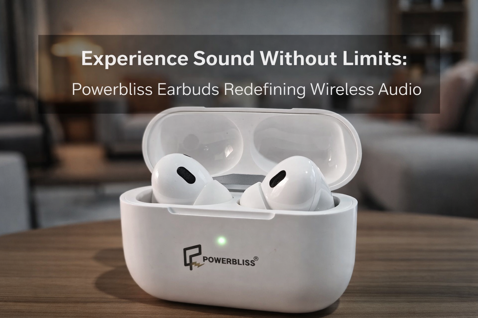 Experience Sound Without Limits: Powerbliss Earbuds Redefining Wireless Audio